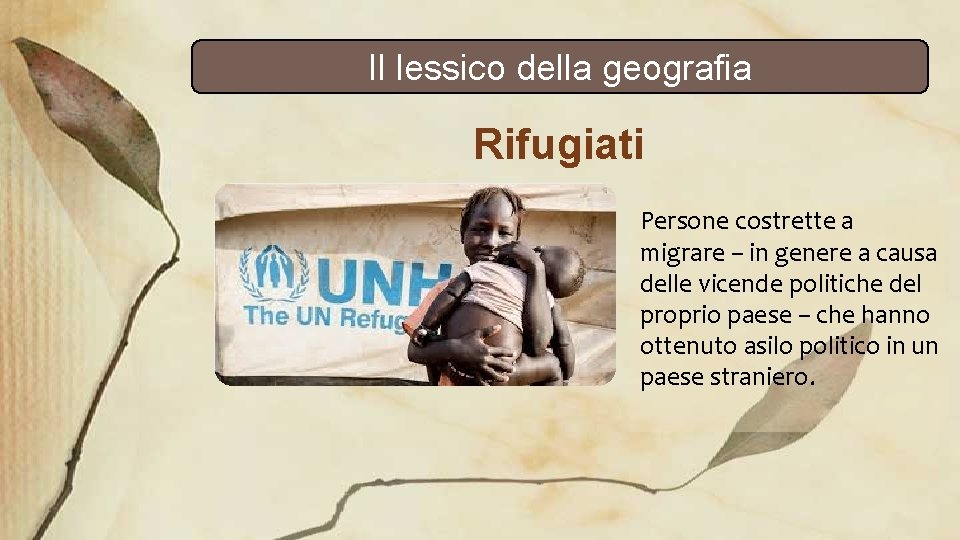 Il lessico della geografia Rifugiati Persone costrette a migrare – in genere a causa