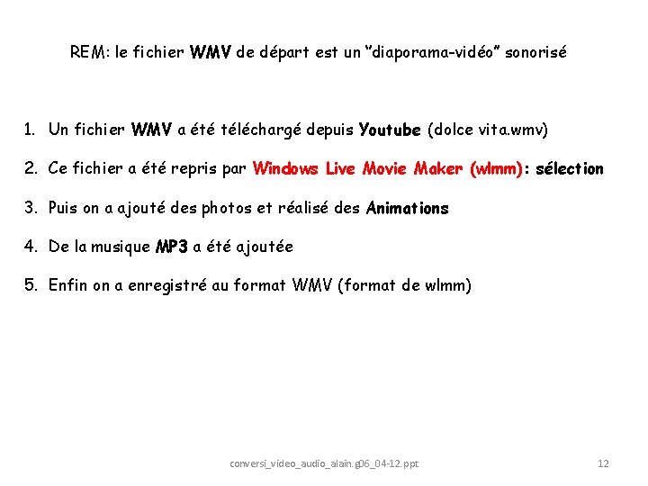 REM: le fichier WMV de départ est un ‘’diaporama-vidéo’’ sonorisé 1. Un fichier WMV