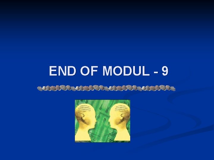 END OF MODUL - 9 