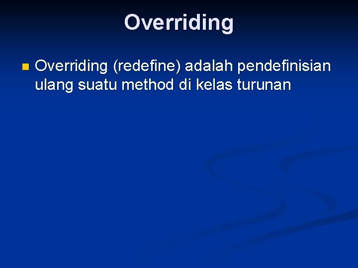 Overriding n Overriding (redefine) adalah pendefinisian ulang suatu method di kelas turunan 