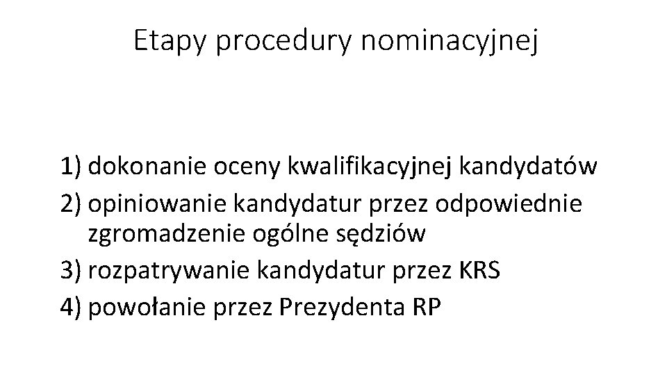 Etapy procedury nominacyjnej 1) dokonanie oceny kwalifikacyjnej kandydatów 2) opiniowanie kandydatur przez odpowiednie zgromadzenie