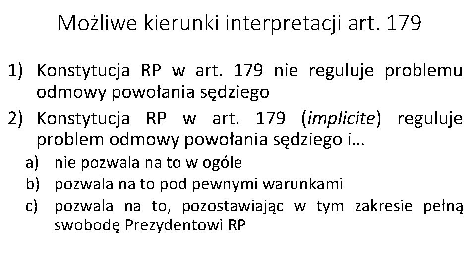 Możliwe kierunki interpretacji art. 179 1) Konstytucja RP w art. 179 nie reguluje problemu
