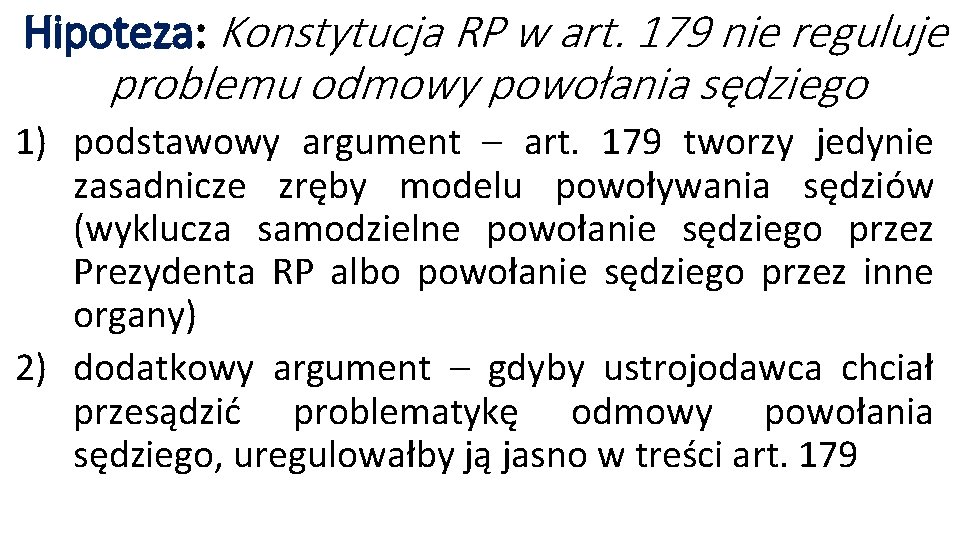 Hipoteza: Konstytucja RP w art. 179 nie reguluje problemu odmowy powołania sędziego 1) podstawowy