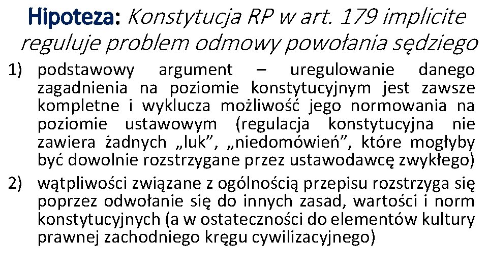 Hipoteza: Konstytucja RP w art. 179 implicite reguluje problem odmowy powołania sędziego 1) podstawowy