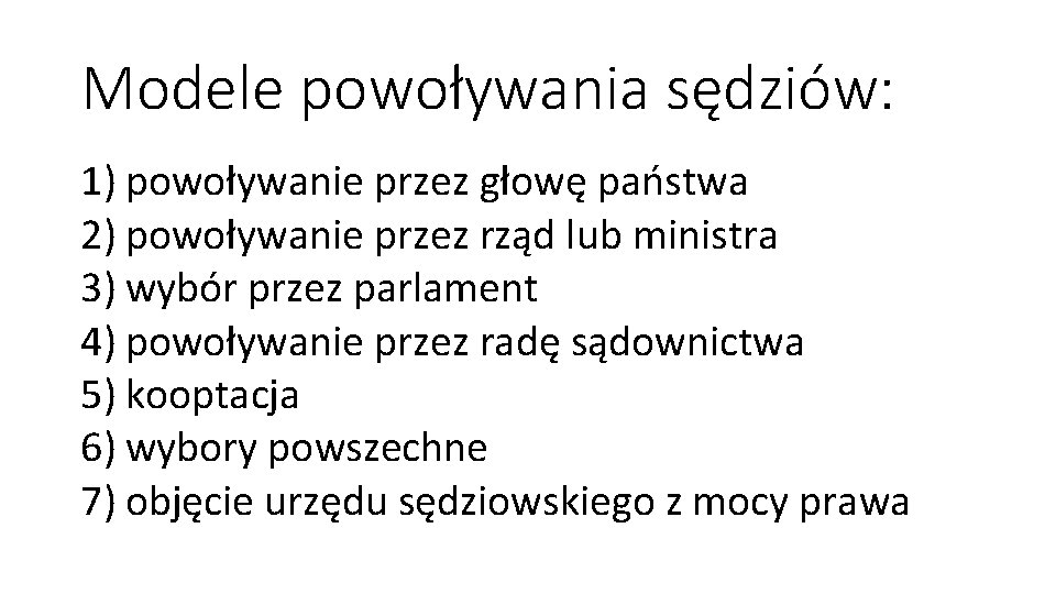 Modele powoływania sędziów: 1) powoływanie przez głowę państwa 2) powoływanie przez rząd lub ministra