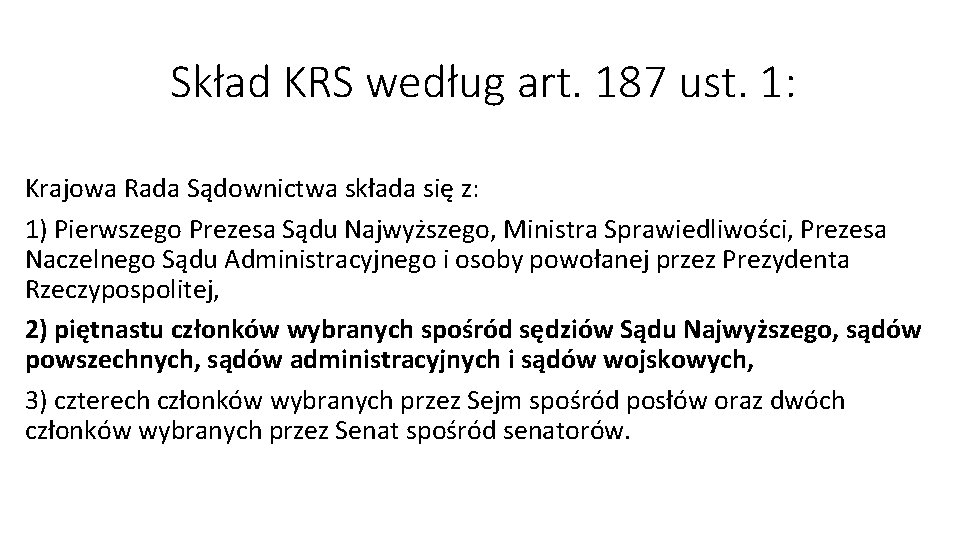 Skład KRS według art. 187 ust. 1: Krajowa Rada Sądownictwa składa się z: 1)