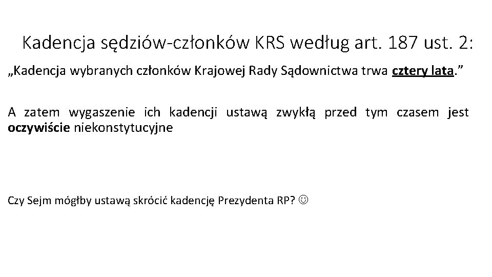 Kadencja sędziów-członków KRS według art. 187 ust. 2: „Kadencja wybranych członków Krajowej Rady Sądownictwa