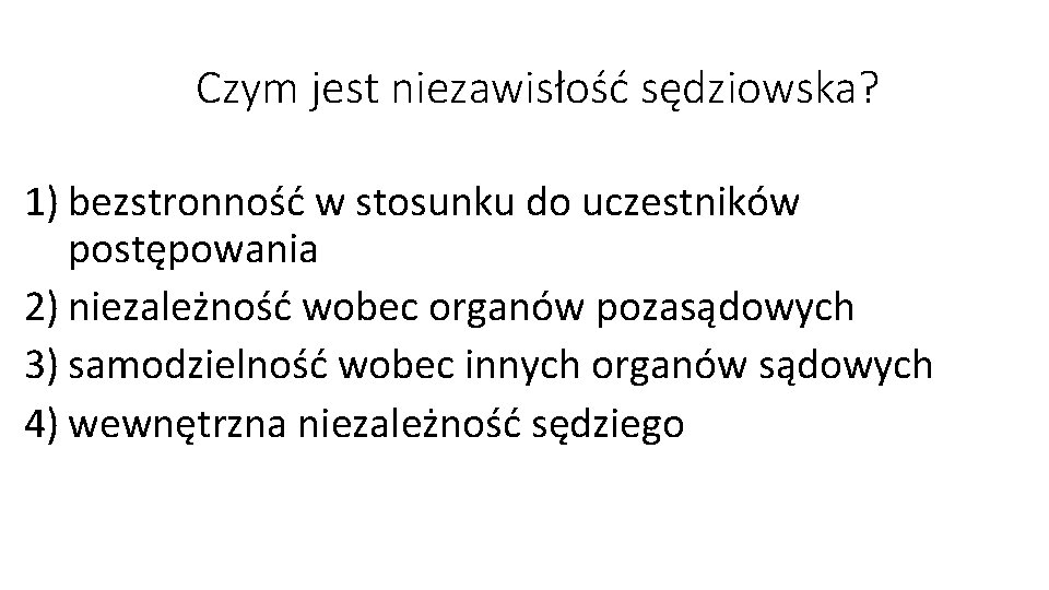 Czym jest niezawisłość sędziowska? 1) bezstronność w stosunku do uczestników postępowania 2) niezależność wobec