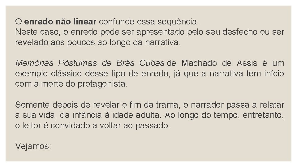 O enredo não linear confunde essa sequência. Neste caso, o enredo pode ser apresentado