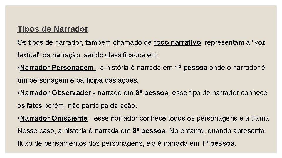 Tipos de Narrador Os tipos de narrador, também chamado de foco narrativo, representam a