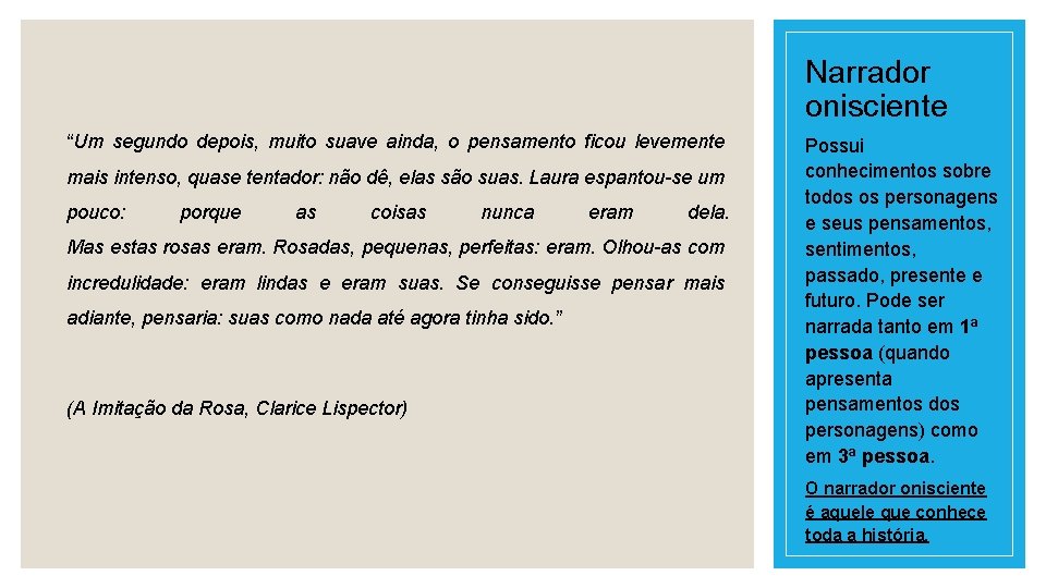 Narrador onisciente “Um segundo depois, muito suave ainda, o pensamento ficou levemente mais intenso,