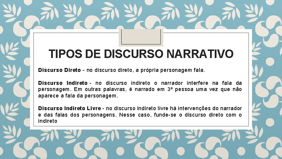 TIPOS DE DISCURSO NARRATIVO Discurso Direto - no discurso direto, a própria personagem fala.