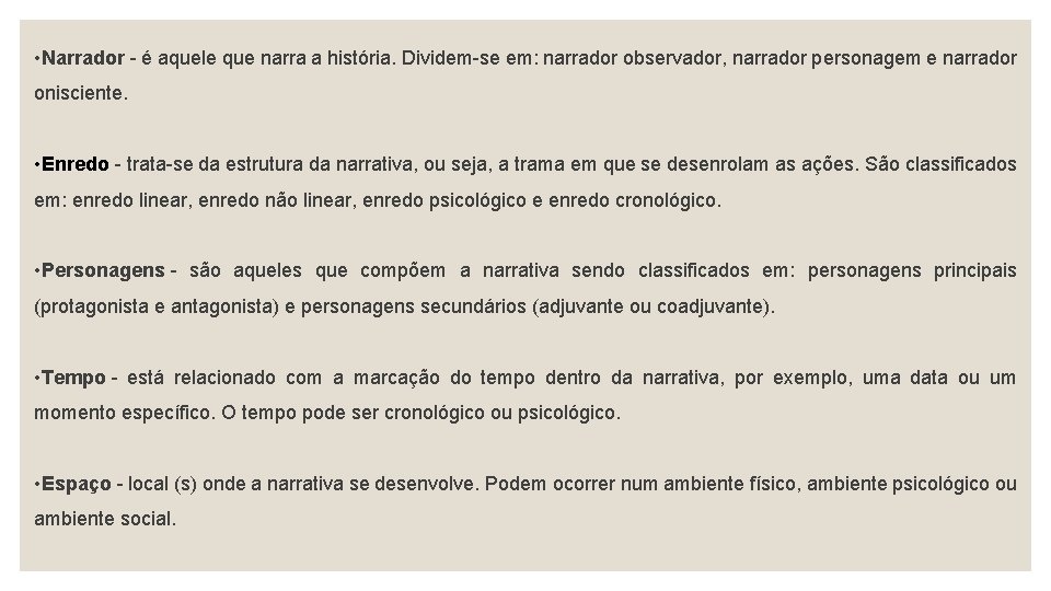  • Narrador - é aquele que narra a história. Dividem-se em: narrador observador,