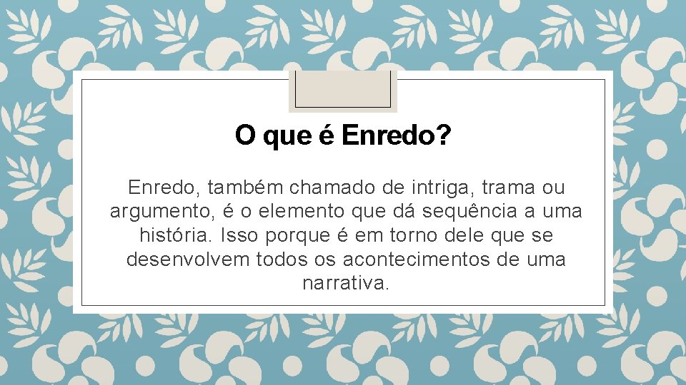 O que é Enredo? Enredo, também chamado de intriga, trama ou argumento, é o