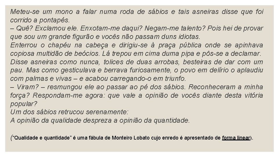 Meteu-se um mono a falar numa roda de sábios e tais asneiras disse que