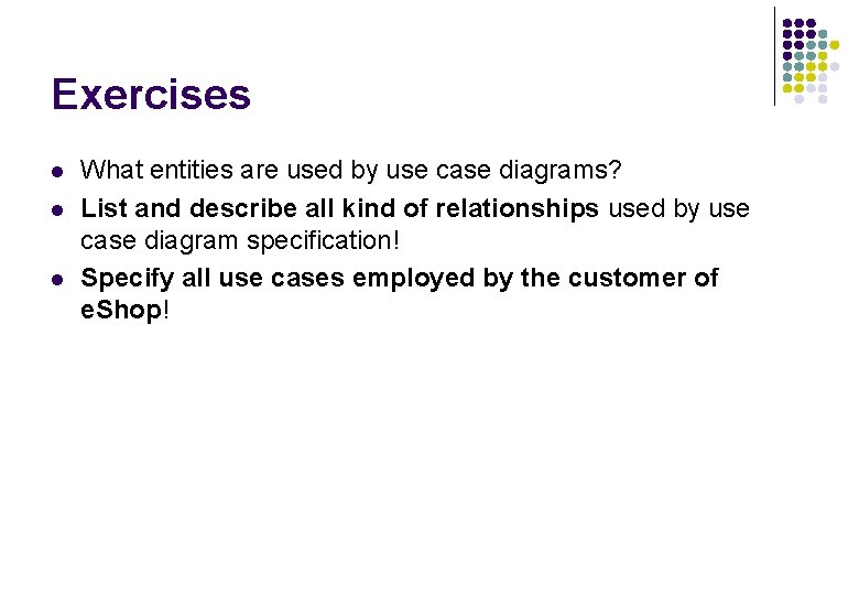 Exercises l l l What entities are used by use case diagrams? List and Exercises l l l What entities are used by use case diagrams? List and