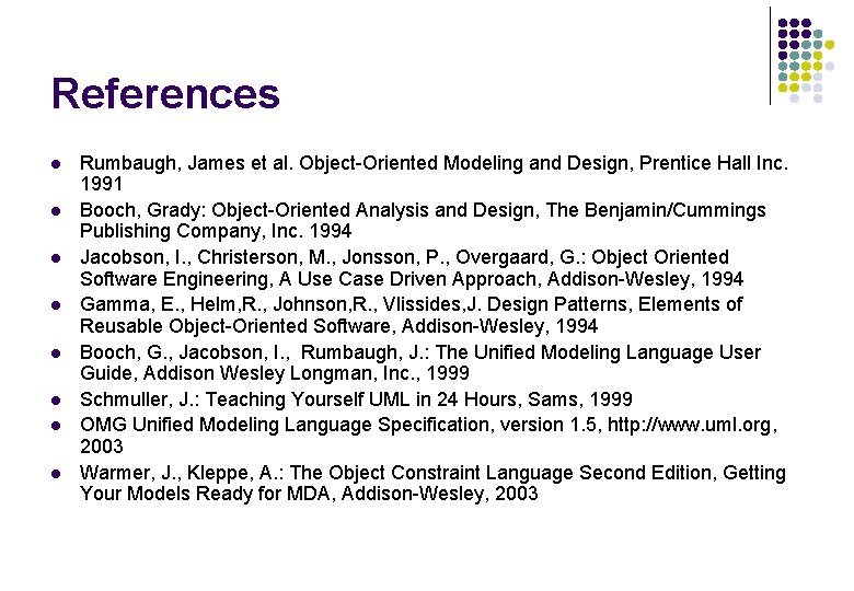References l l l l Rumbaugh, James et al. Object-Oriented Modeling and Design, Prentice References l l l l Rumbaugh, James et al. Object-Oriented Modeling and Design, Prentice