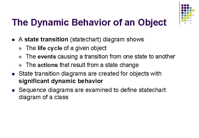 The Dynamic Behavior of an Object l l l A state transition (statechart) diagram The Dynamic Behavior of an Object l l l A state transition (statechart) diagram