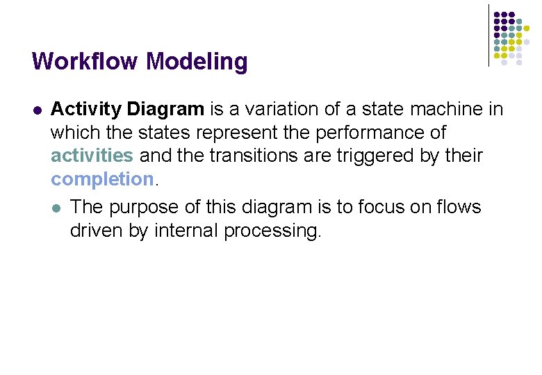 Workflow Modeling l Activity Diagram is a variation of a state machine in which Workflow Modeling l Activity Diagram is a variation of a state machine in which