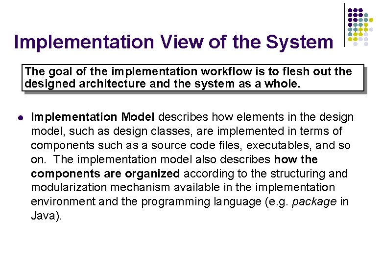 Implementation View of the System The goal of the implementation workflow is to flesh Implementation View of the System The goal of the implementation workflow is to flesh