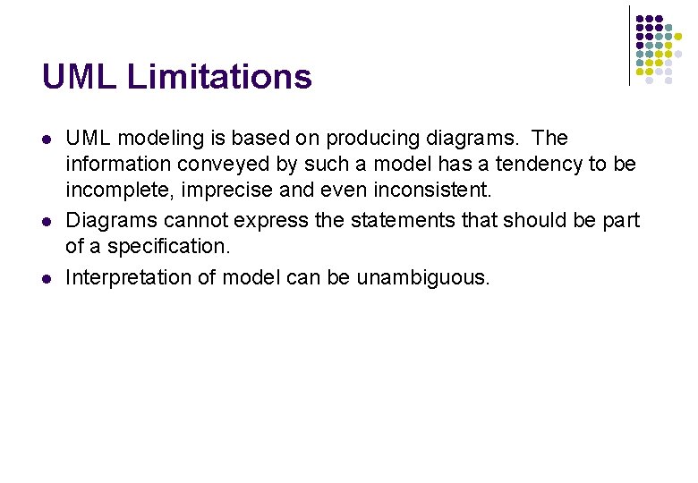 UML Limitations l l l UML modeling is based on producing diagrams. The information UML Limitations l l l UML modeling is based on producing diagrams. The information