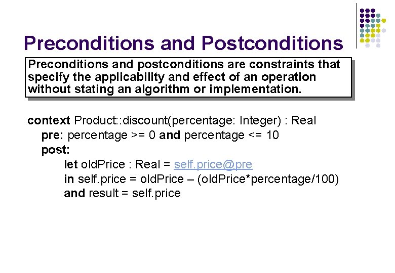 Preconditions and Postconditions Preconditions and postconditions are constraints that specify the applicability and effect Preconditions and Postconditions Preconditions and postconditions are constraints that specify the applicability and effect