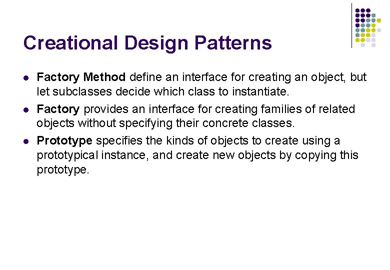Creational Design Patterns l l l Factory Method define an interface for creating an Creational Design Patterns l l l Factory Method define an interface for creating an