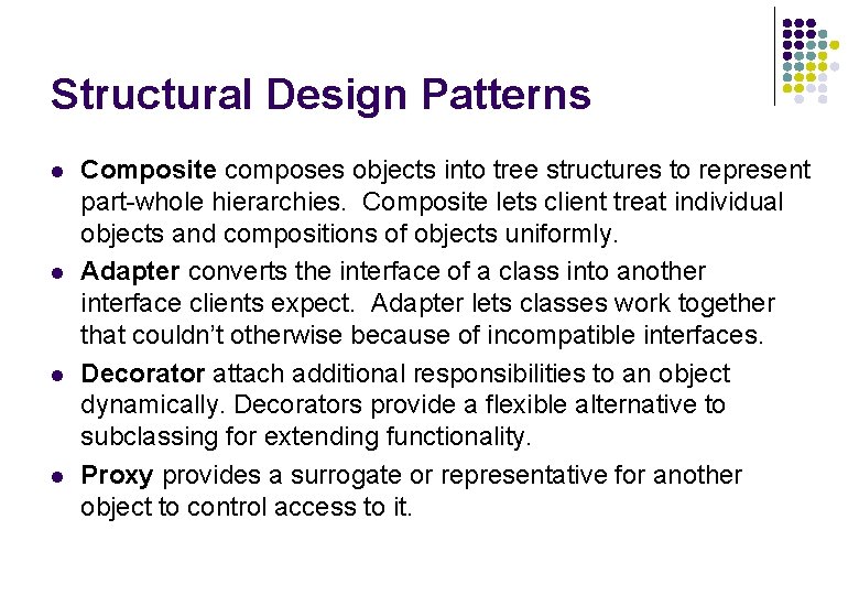 Structural Design Patterns l l Composite composes objects into tree structures to represent part-whole Structural Design Patterns l l Composite composes objects into tree structures to represent part-whole