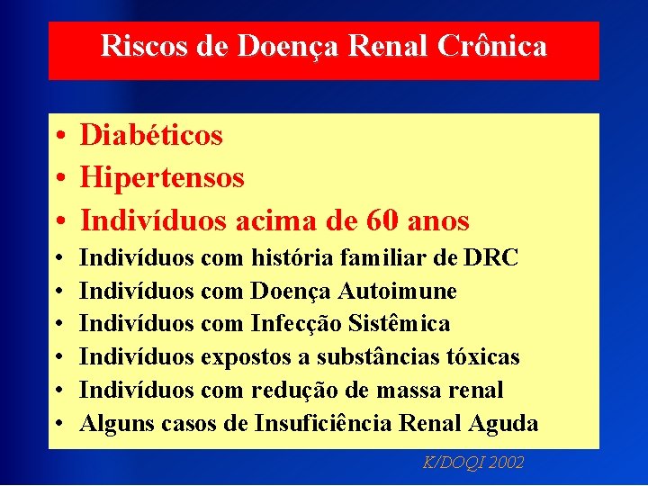 Riscos de Doença Renal Crônica • Diabéticos • Hipertensos • Indivíduos acima de 60