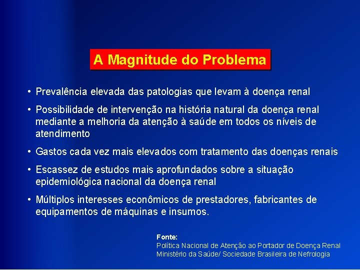 A Magnitude do Problema • Prevalência elevada das patologias que levam à doença renal