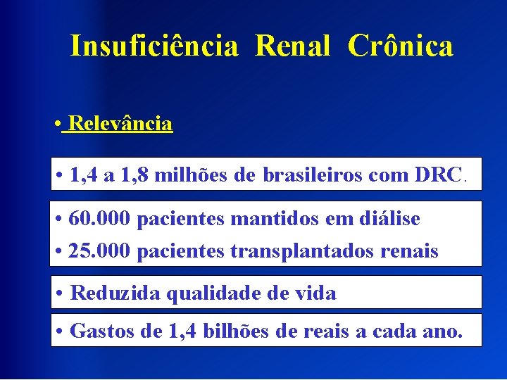 Insuficiência Renal Crônica • Relevância • 1, 4 a 1, 8 milhões de brasileiros