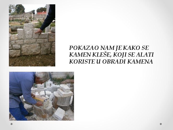 POKAZAO NAM JE KAKO SE KAMEN KLEŠE, KOJI SE ALATI KORISTE U OBRADI KAMENA