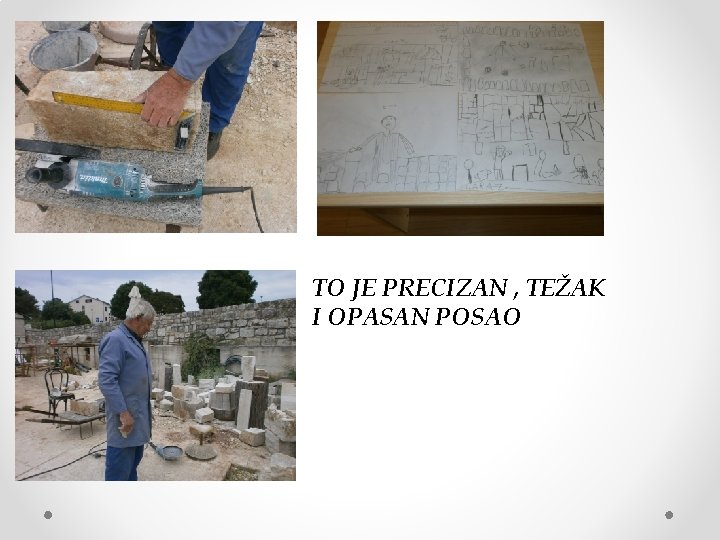 TO JE PRECIZAN , TEŽAK I OPASAN POSAO 