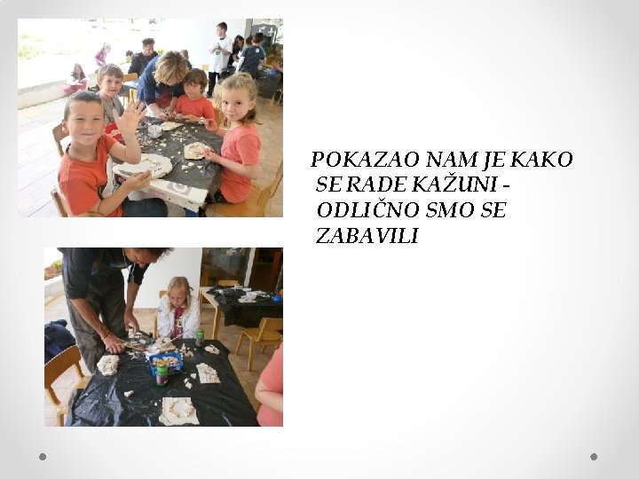 POKAZAO NAM JE KAKO SE RADE KAŽUNI ODLIČNO SMO SE ZABAVILI 