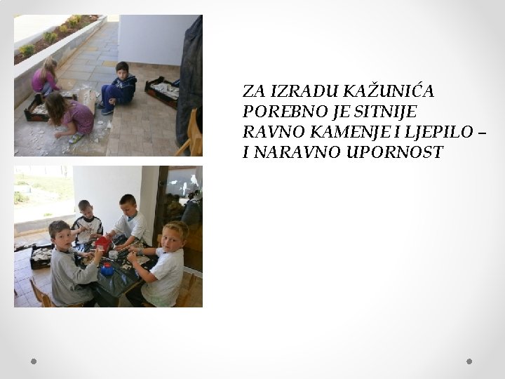 ZA IZRADU KAŽUNIĆA POREBNO JE SITNIJE RAVNO KAMENJE I LJEPILO – I NARAVNO UPORNOST