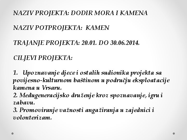 NAZIV PROJEKTA: DODIR MORA I KAMENA NAZIV POTPROJEKTA: KAMEN TRAJANJE PROJEKTA: 20. 01. DO