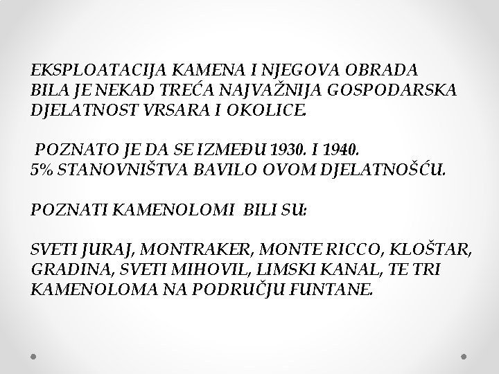 EKSPLOATACIJA KAMENA I NJEGOVA OBRADA BILA JE NEKAD TREĆA NAJVAŽNIJA GOSPODARSKA DJELATNOST VRSARA I