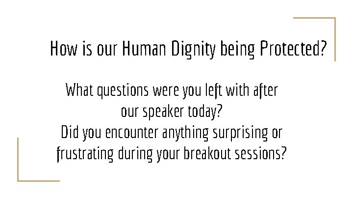 How is our Human Dignity being Protected? What questions were you left with after