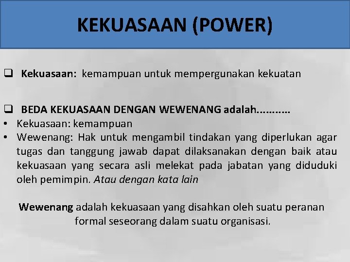 KEKUASAAN (POWER) q Kekuasaan: kemampuan untuk mempergunakan kekuatan q BEDA KEKUASAAN DENGAN WEWENANG adalah.