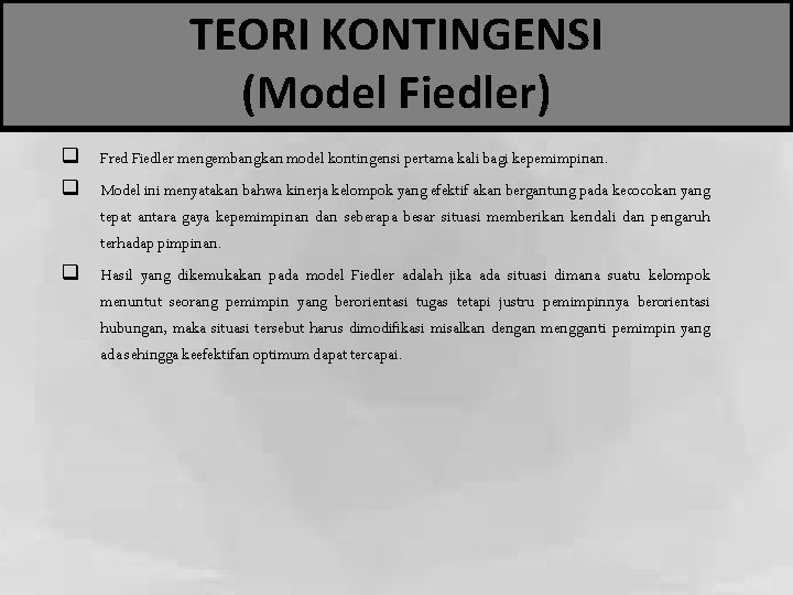 TEORI KONTINGENSI (Model Fiedler) q Fred Fiedler mengembangkan model kontingensi pertama kali bagi kepemimpinan.