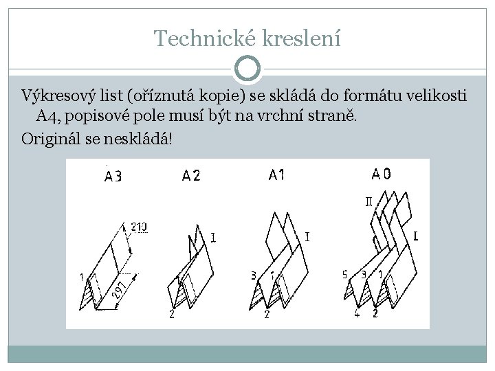 Technické kreslení Výkresový list (oříznutá kopie) se skládá do formátu velikosti A 4, popisové