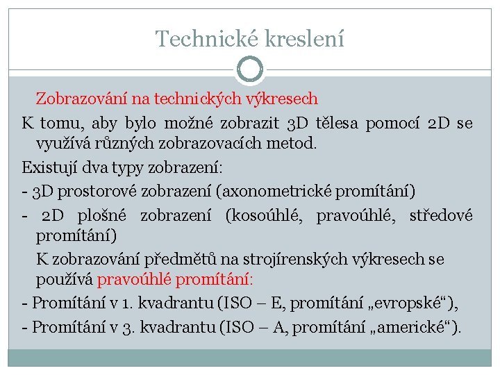 Technické kreslení Zobrazování na technických výkresech K tomu, aby bylo možné zobrazit 3 D