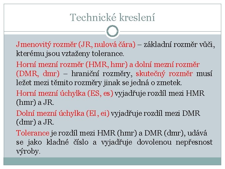 Technické kreslení Jmenovitý rozměr (JR, nulová čára) – základní rozměr vůči, kterému jsou vztaženy