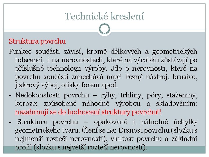 Technické kreslení Struktura povrchu Funkce součásti závisí, kromě délkových a geometrických tolerancí, i na