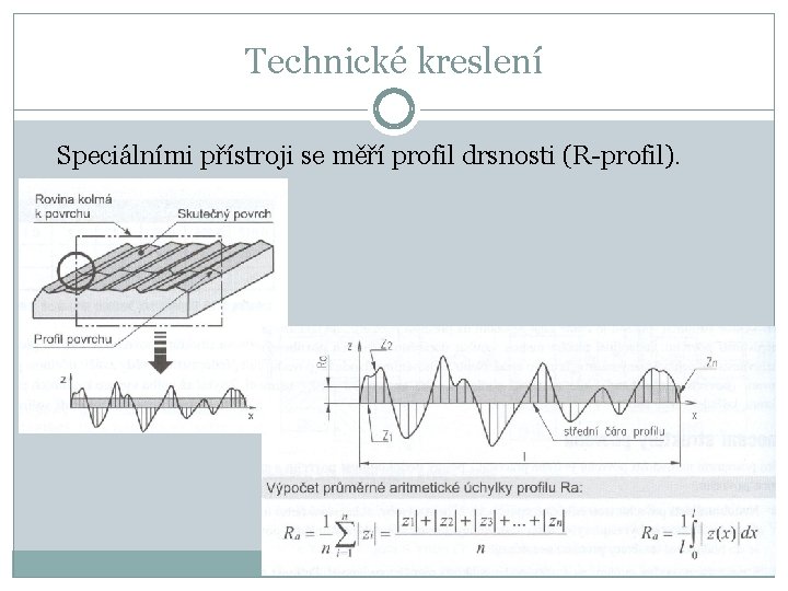 Technické kreslení Speciálními přístroji se měří profil drsnosti (R-profil). 