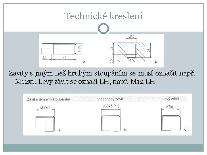 Technické kreslení Závity s jiným než hrubým stoupáním se musí označit např. M 12