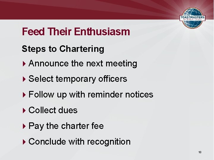 Feed Their Enthusiasm Steps to Chartering Announce the next meeting Select temporary officers Follow