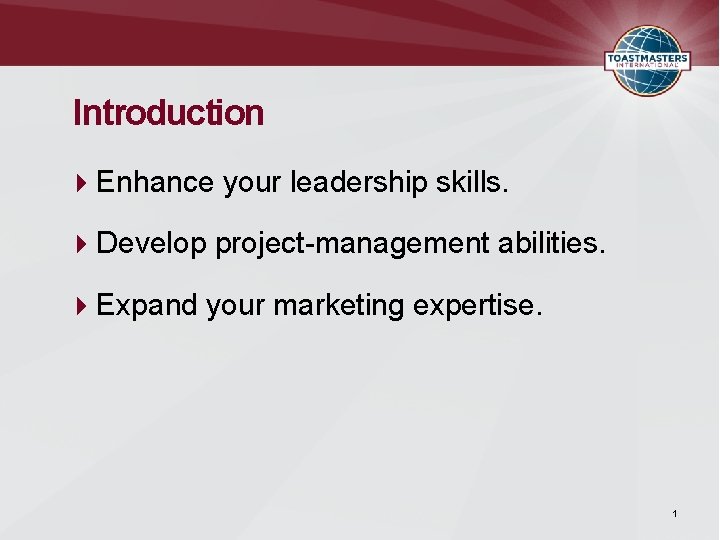 Introduction Enhance your leadership skills. Develop project-management abilities. Expand your marketing expertise. 1 