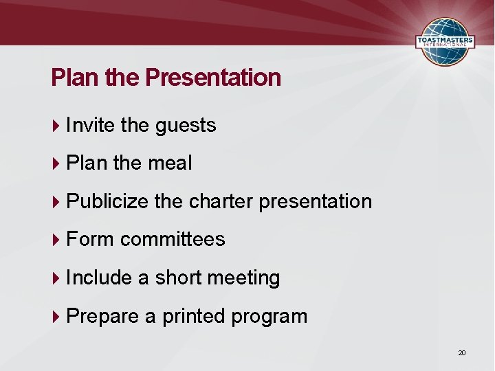 Plan the Presentation Invite the guests Plan the meal Publicize the charter presentation Form