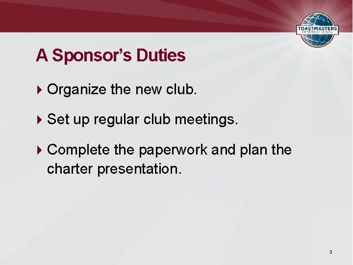 A Sponsor’s Duties Organize the new club. Set up regular club meetings. Complete the